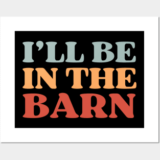 Ill Be In The Barn Farmer Funny Posters and Art